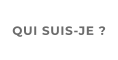 QUI SUIS-JE ?